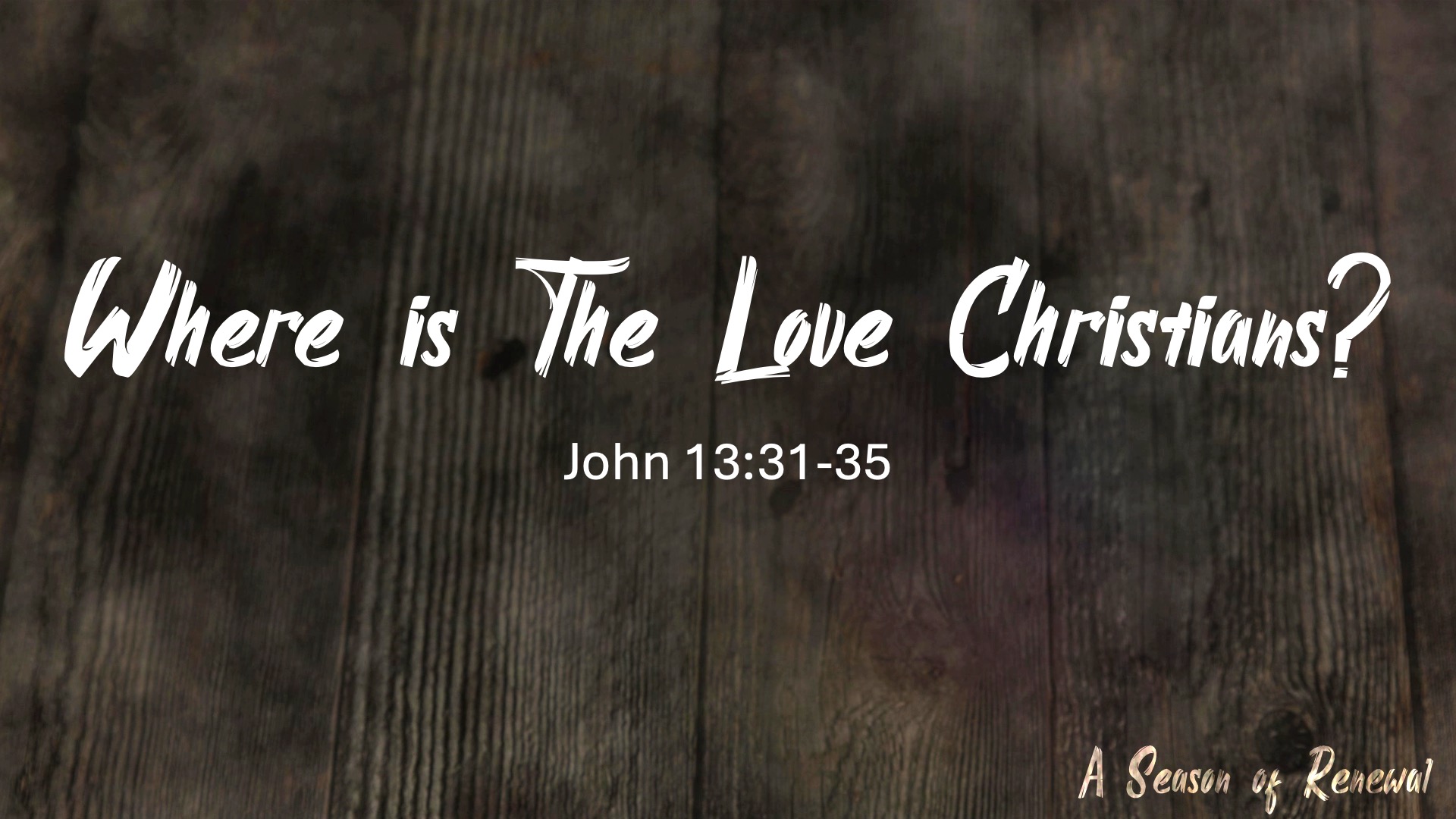 Where is The Love Christians? - John 13:31-35